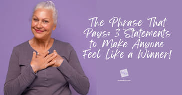 The Phrase That Pays: 3 Statements to Make Anyone Feel Like a Winner!