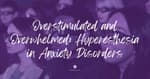 Overstimulated and Overwhelmed: Hyperesthesia in Anxiety Disorders