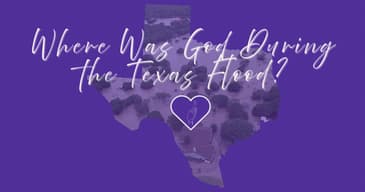 Where Was God During the Texas Flood?