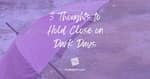 3 Thoughts to Hold Close on Dark Days [2025 Re-Post]