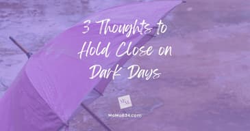 3 Thoughts to Hold Close on Dark Days [2025 Re-Post]