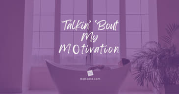 Talkin' 'Bout My MO-tivation [2025 Re-Post]