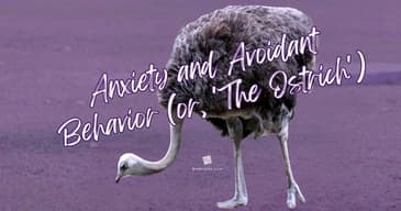 Anxiety and Avoidant Behavior (or, 'The Ostrich') [2025 Re-post]