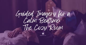 Guided Imagery for a Calm Bedtime: The Cozy Room