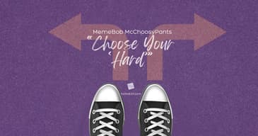 MemeBob McChoosyPants (or "Choose Your Hard") [2025 Re-Post]