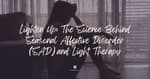 Lighten Up: The Science Behind Seasonal Affective Disorder (SAD) and Light Therapy