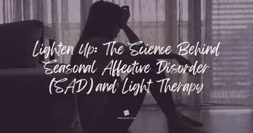 Lighten Up: The Science Behind Seasonal Affective Disorder (SAD) and Light Therapy