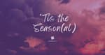 'Tis the Season [2025 Re-Post]