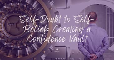 Self-Doubt to Self-Belief: Creating a Confidence Vault