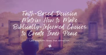 Faith-Based Decision Matrix: How to Make Biblically-Informed Choices to Create Inner Peace