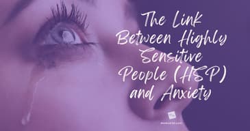 The Link Between Highly Sensitive People (HSP) and Anxiety