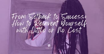 From Setback to Success: How to Reinvent Yourself with Little or No Cost