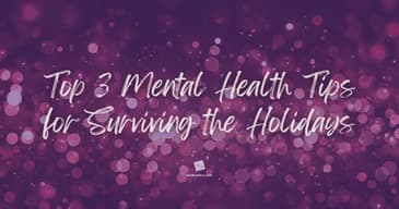 Top 3 Mental Health Tips for Surviving the Holidays [2025]