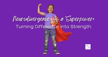 Neurodivergence As a Superpower: Turning Difference into Strength