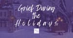 Grief During Holidays [2025 Repost]