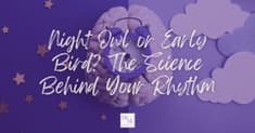 Night Owl or Early Bird? The Science Behind Your Rhythm