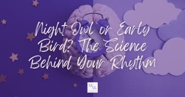 Night Owl or Early Bird? The Science Behind Your Rhythm