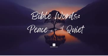 Bible Words: 'Peace' and 'Quiet'