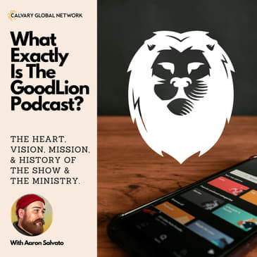 What Exactly IS the GoodLion Podcast?