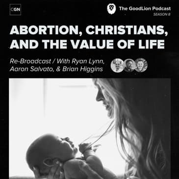 Abortion, Christians, &amp; The Value of a Life (with Ryan Lynn) / Rebroadcast