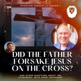 Gerry Breshears: Did the Father forsake Jesus on the Cross? (and other questions about atonement.)