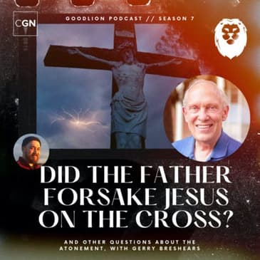 Gerry Breshears: Did the Father forsake Jesus on the Cross? (and other questions about atonement.)