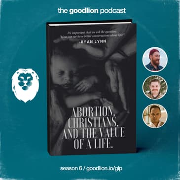 Abortion, Christians, &amp; The Value of a Life (with Ryan Lynn)