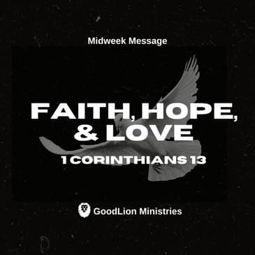 Faith, Hope, &amp; Love - 1 Cor 13 (Midweek Message)
