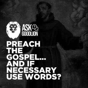 Q&amp;A: Are words necessary when preaching the Gospel?