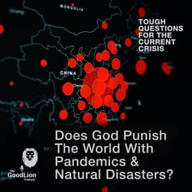 Does God Punish The World With Pandemics &amp; Natural Disasters? | Tough Questions for the Current Crisis miniseries p2