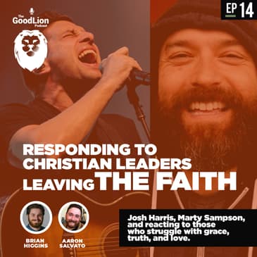 Responding to Christian Leaders Leaving The Faith: Josh Harris, Marty Sampson, and reacting to those who struggle with grace, truth, and love.