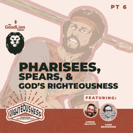 Pharisees, Spears, &amp; God's Righteousness | Righteousness mini series Pt.6