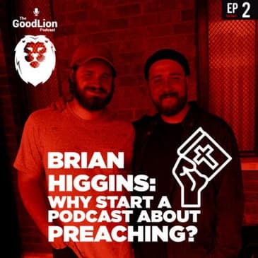 Why start a Podcast about Preaching? - Brian Higgins