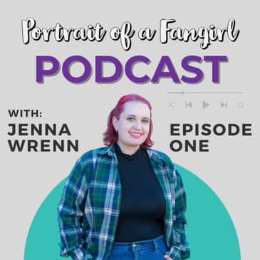 Portrait of a Fangirl Podcast Ep1: How POAFG came to be
