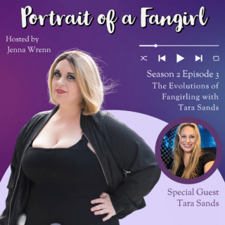 The Evolutions of Fangirling with Tara Sands