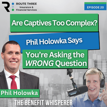 Are Captives Too Complex? Phil Holowka Says You’re Asking the WRONG Question