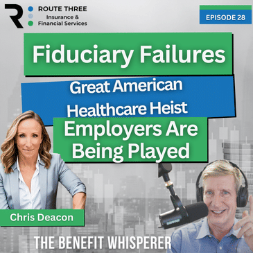 Fiduciary Failures & The Great American Healthcare Heist: How Employers Are Being Played (Ep. 28)