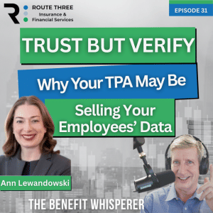 Trust, But Verify: Why Your TPA May Be Selling Your Employees’ Data (Ep. 31)