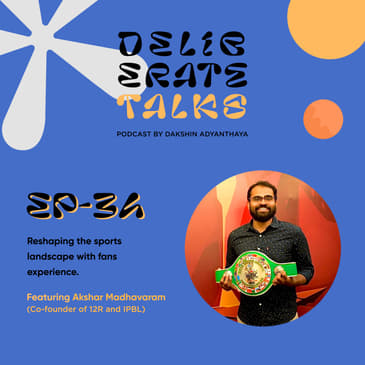 Deliberate Talks ft. Akshar Madhavaram - Reshaping the sports landscape with fans experience.
