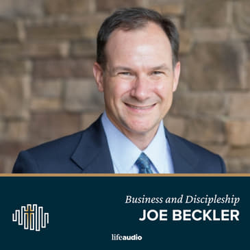 Christians, Business, and the Business of Discipleship: A Conversation with Joe Becker