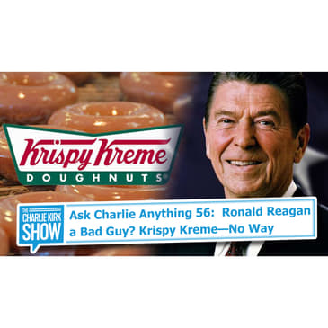 Ask Charlie Anything 56: What is a Filibuster? Was Ronald Reagan a Bad Guy? Krispy Kreme—No Way? And MORE!