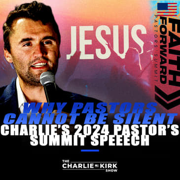 From the Archive: Why Pastors Cannot Be Silent — Charlie's 2024 Pastor's Summit Speech