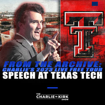 From the Archive: Charlie’s 2023 Live Free Tour Speech at Texas Tech