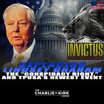 Replacing Lindsey Graham, The "Conspiracy Right," and TPUSA's Newest Event