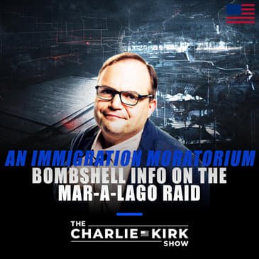 An Immigration Moratorium? + Bombshell Info on the Mar-A-Lago Raid