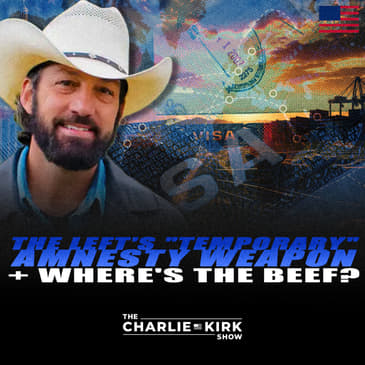 The Left's "Temporary" Amnesty Weapon + Where's The Beef?