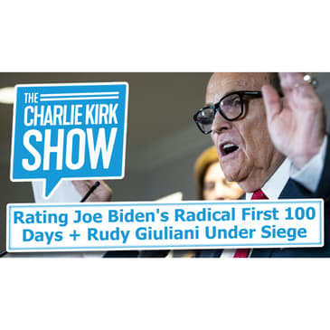 Rating Joe Biden's Radical First 100 Days + Rudy Giuliani Under Siege