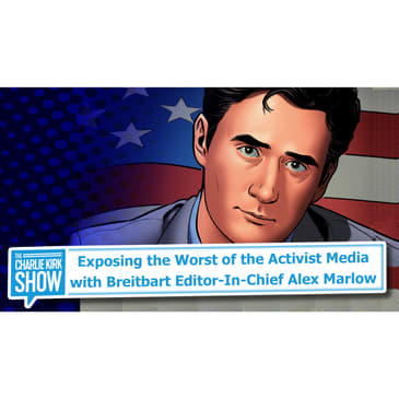 Breaking the News—Exposing the Worst of the Activist Media with Breitbart Editor-In-Chief Alex Marlow