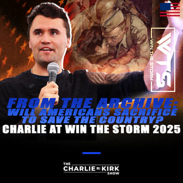 From The Archive: Will Americans Sacrifice to Save the Country? Charlie at Win The Storm 2025