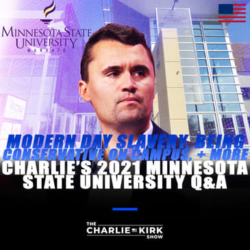 Modern Day Slavery, Being Conservative on Campus, + More — Charlie's 2021 Minnesota State University Q&A